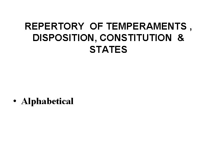 REPERTORY OF TEMPERAMENTS , DISPOSITION, CONSTITUTION & STATES • Alphabetical 