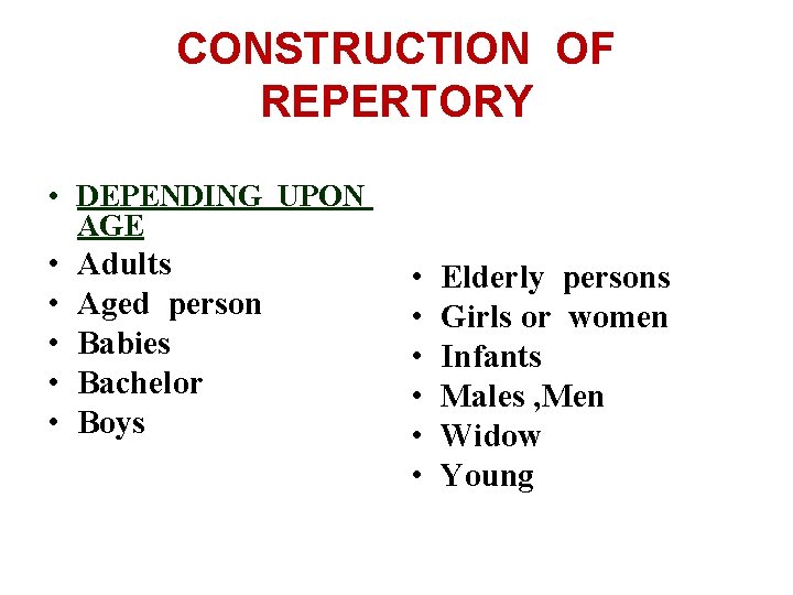 CONSTRUCTION OF REPERTORY • DEPENDING UPON AGE • • • Adults Aged person Babies