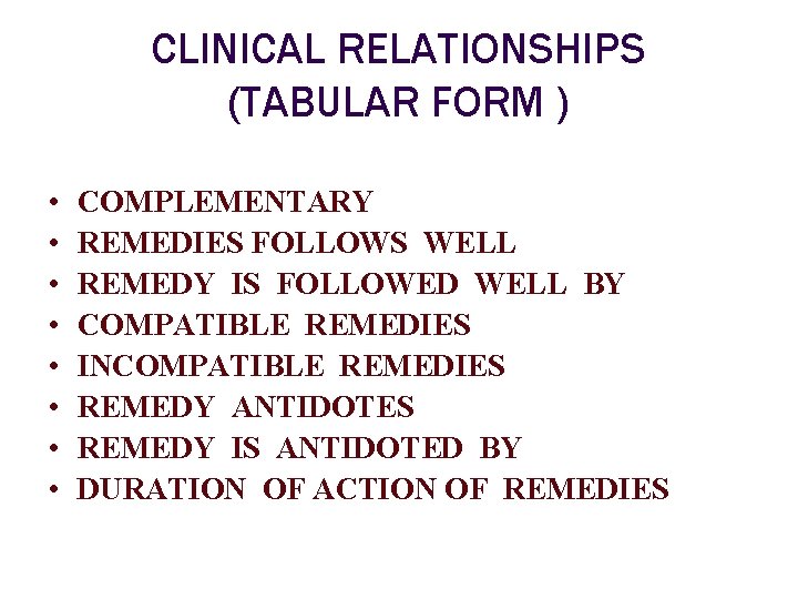 CLINICAL RELATIONSHIPS (TABULAR FORM ) • • COMPLEMENTARY REMEDIES FOLLOWS WELL REMEDY IS FOLLOWED