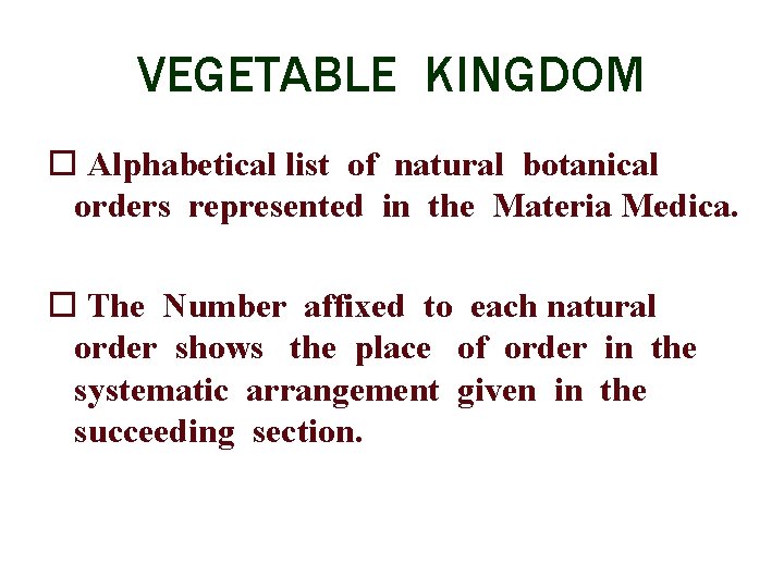 VEGETABLE KINGDOM Alphabetical list of natural botanical orders represented in the Materia Medica. The