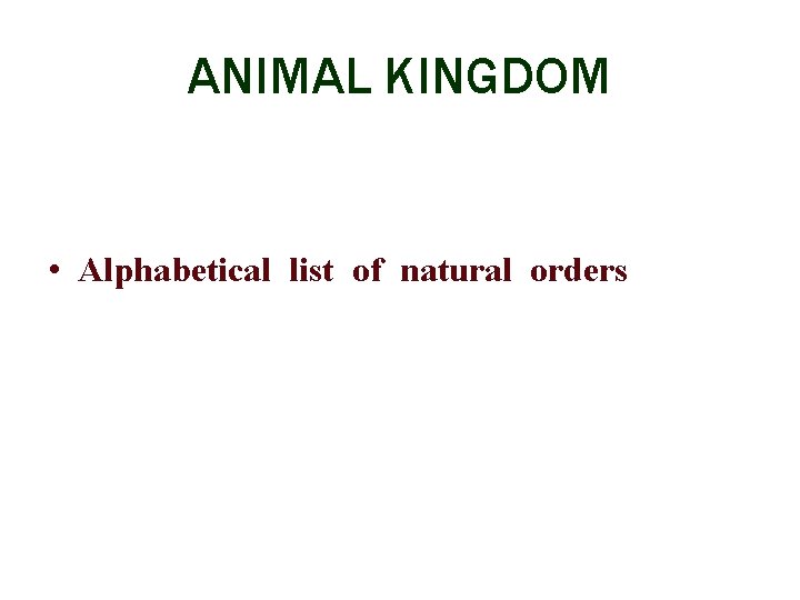 ANIMAL KINGDOM • Alphabetical list of natural orders 