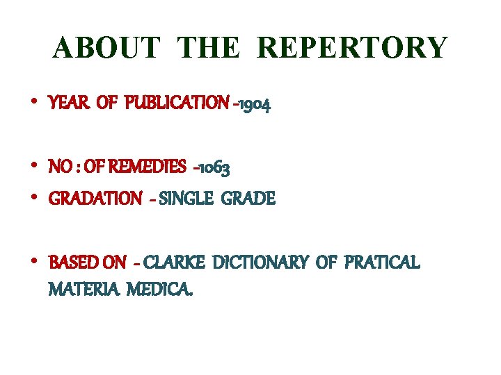 ABOUT THE REPERTORY • YEAR OF PUBLICATION -1904 • NO : OF REMEDIES -1063