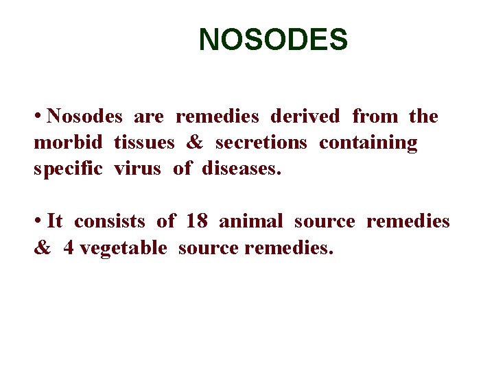 NOSODES • Nosodes are remedies derived from the morbid tissues & secretions containing specific