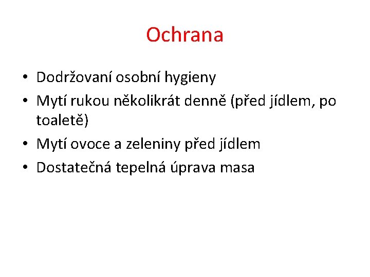 Ochrana • Dodržovaní osobní hygieny • Mytí rukou několikrát denně (před jídlem, po toaletě) Ochrana • Dodržovaní osobní hygieny • Mytí rukou několikrát denně (před jídlem, po toaletě)