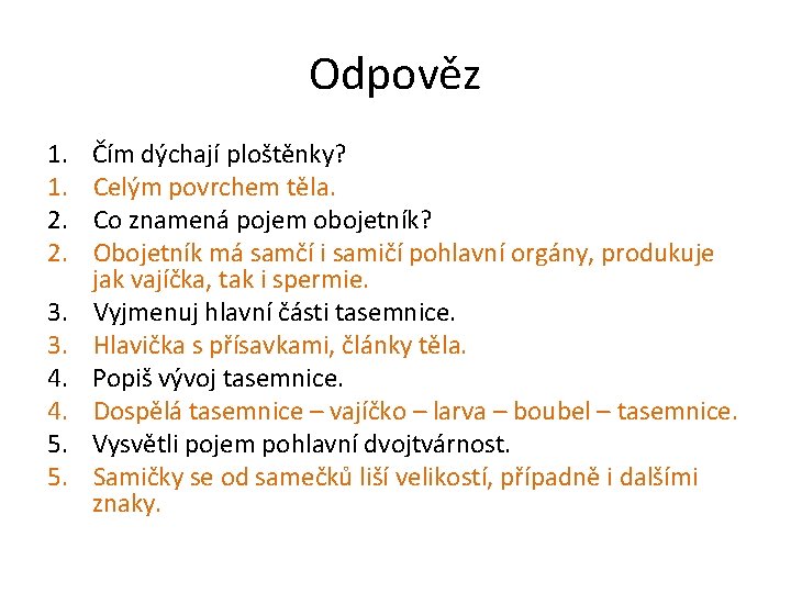 Odpověz 1. 1. 2. 2. 3. 3. 4. 4. 5. 5. Čím dýchají ploštěnky?