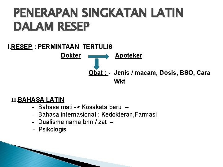 PENERAPAN SINGKATAN LATIN DALAM RESEP I. RESEP : PERMINTAAN TERTULIS Dokter Apoteker Obat :