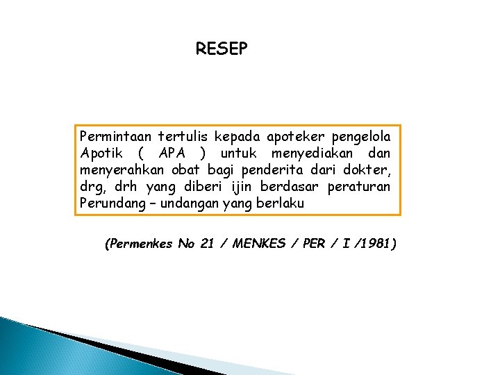 RESEP Permintaan tertulis kepada apoteker pengelola Apotik ( APA ) untuk menyediakan dan menyerahkan