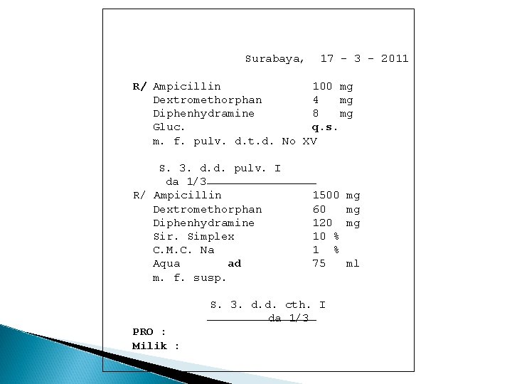 Surabaya, 17 - 3 - 2011 R/ Ampicillin 100 mg Dextromethorphan 4 mg Diphenhydramine