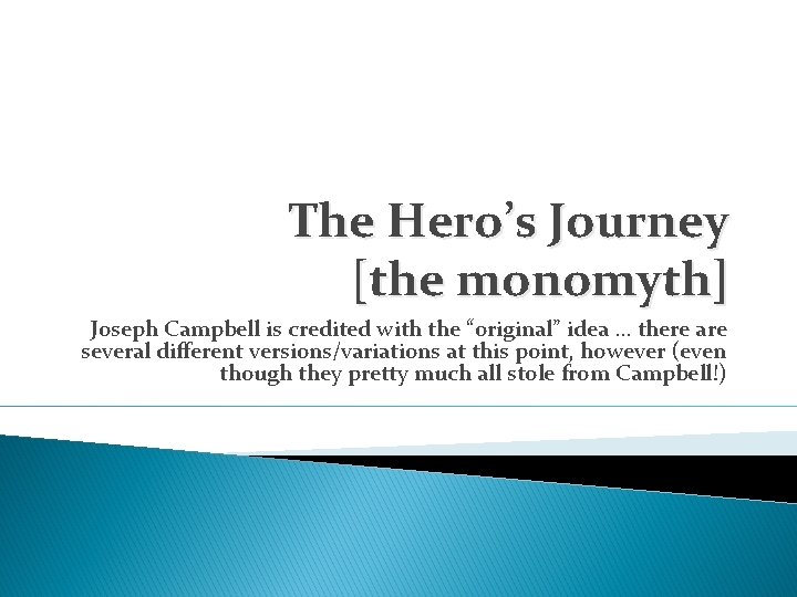 The Hero’s Journey [the monomyth] Joseph Campbell is credited with the “original” idea …