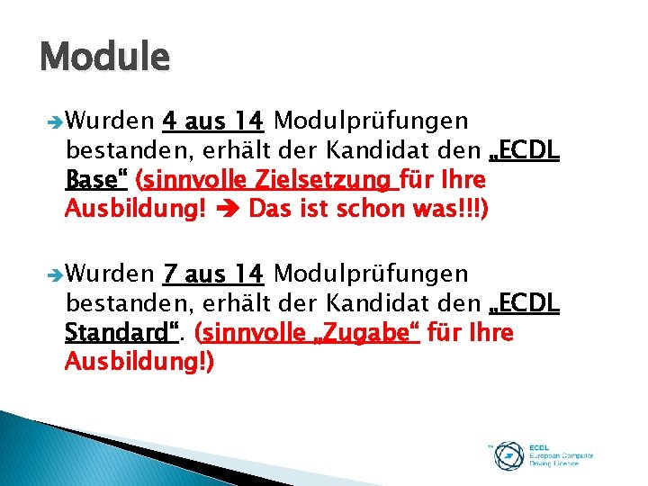 Module Wurden 4 aus 14 Modulprüfungen bestanden, erhält der Kandidat den „ECDL Base“ (sinnvolle