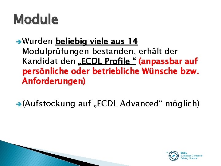 Module Wurden beliebig viele aus 14 Modulprüfungen bestanden, erhält der Kandidat den „ECDL Profile