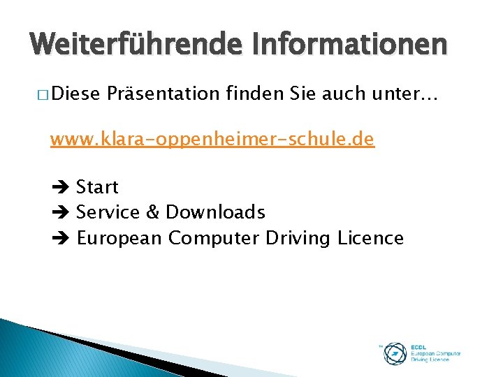 Weiterführende Informationen � Diese Präsentation finden Sie auch unter… www. klara-oppenheimer-schule. de Start Service