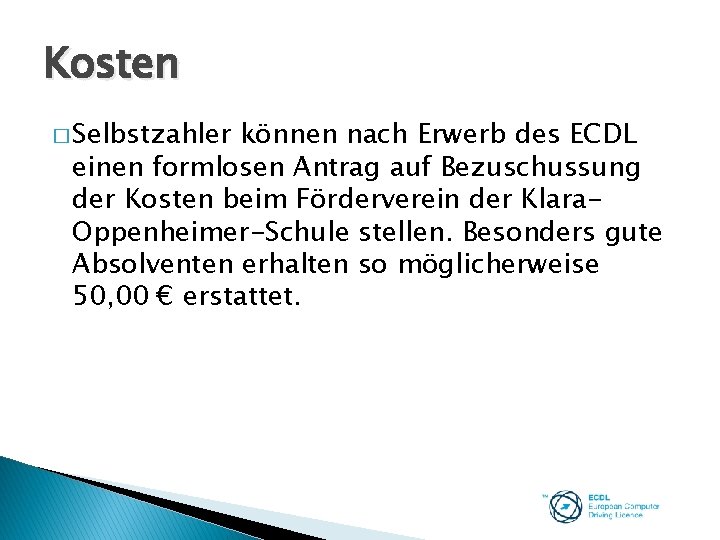 Kosten � Selbstzahler können nach Erwerb des ECDL einen formlosen Antrag auf Bezuschussung der