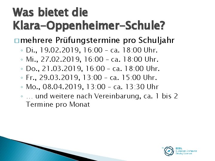 Was bietet die Klara-Oppenheimer-Schule? � mehrere ◦ ◦ ◦ Prüfungstermine pro Schuljahr Di. ,