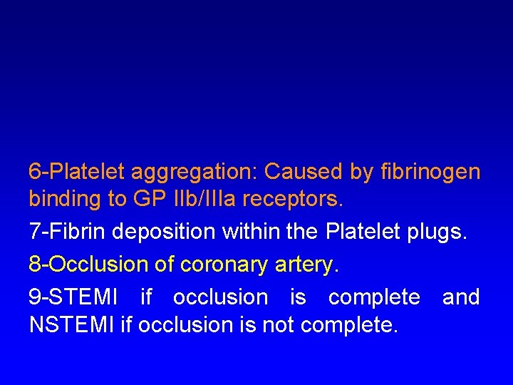 6 -Platelet aggregation: Caused by fibrinogen binding to GP IIb/IIIa receptors. 7 -Fibrin deposition