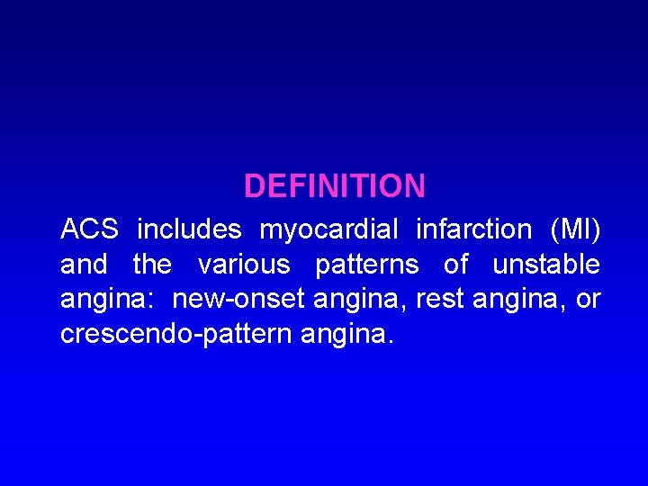 DEFINITION ACS includes myocardial infarction (MI) and the various patterns of unstable angina: new-onset