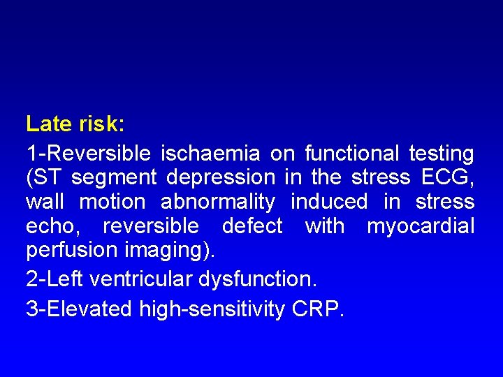 Late risk: 1 -Reversible ischaemia on functional testing (ST segment depression in the stress