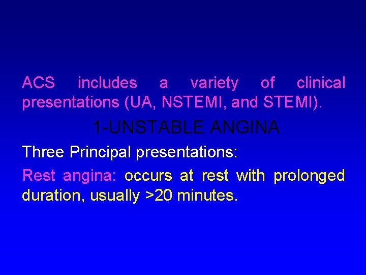 ACS includes a variety of clinical presentations (UA, NSTEMI, and STEMI). 1 -UNSTABLE ANGINA