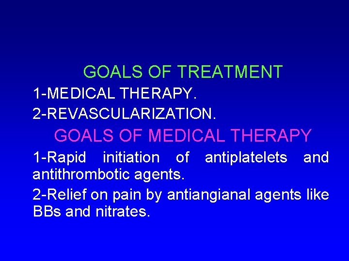 GOALS OF TREATMENT 1 -MEDICAL THERAPY. 2 -REVASCULARIZATION. GOALS OF MEDICAL THERAPY 1 -Rapid