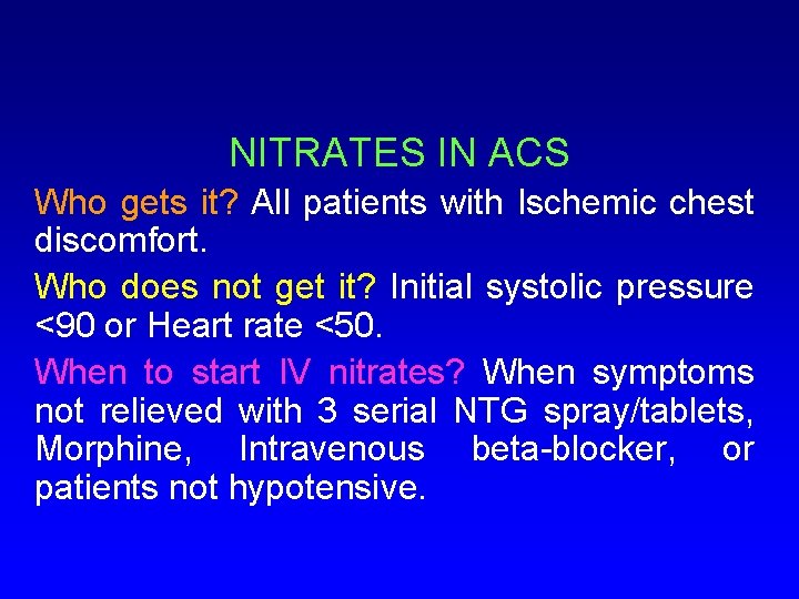 NITRATES IN ACS Who gets it? All patients with Ischemic chest discomfort. Who does