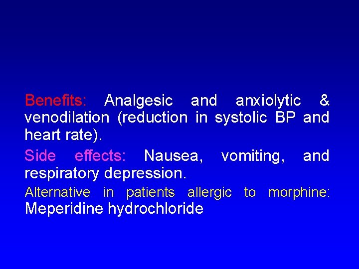 Benefits: Analgesic and anxiolytic & venodilation (reduction in systolic BP and heart rate). Side