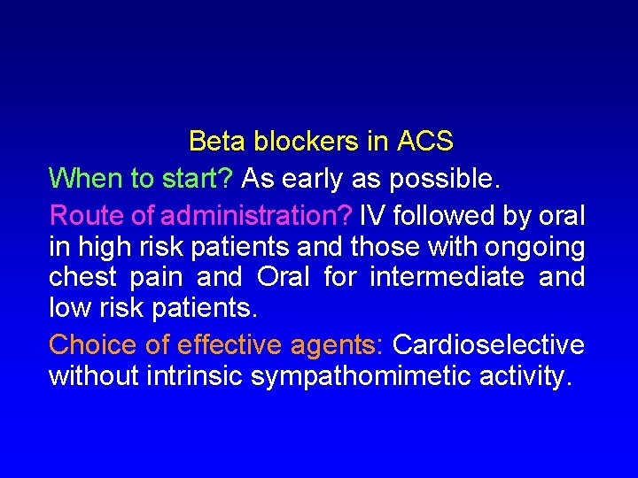 Beta blockers in ACS When to start? As early as possible. Route of administration?