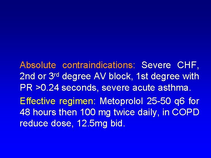 Absolute contraindications: Severe CHF, 2 nd or 3 rd degree AV block, 1 st
