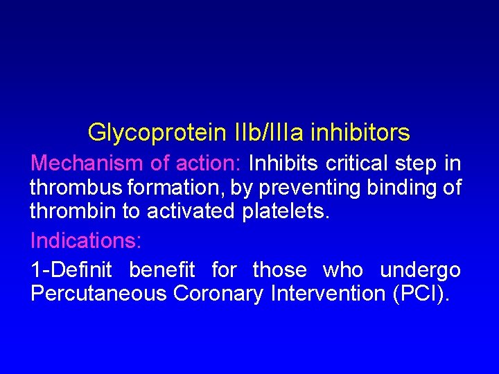 Glycoprotein IIb/IIIa inhibitors Mechanism of action: Inhibits critical step in thrombus formation, by preventing