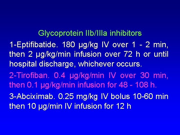 Glycoprotein IIb/IIIa inhibitors 1 -Eptifibatide. 180 µg/kg IV over 1 - 2 min, then