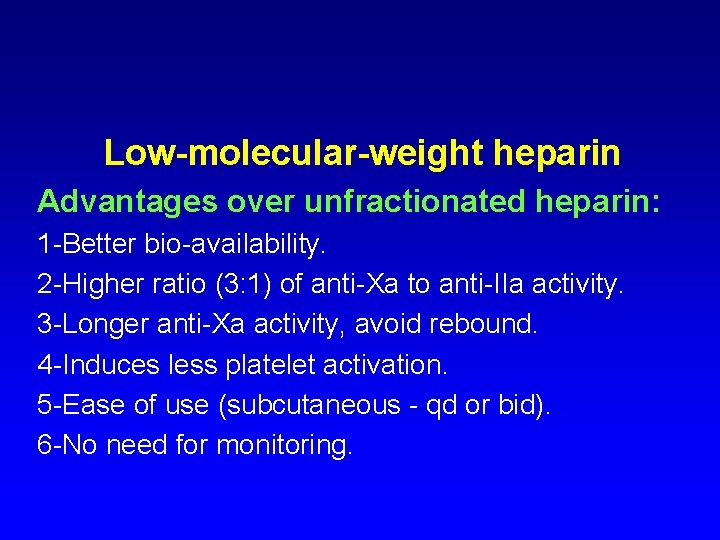 Low-molecular-weight heparin Advantages over unfractionated heparin: 1 -Better bio-availability. 2 -Higher ratio (3: 1)