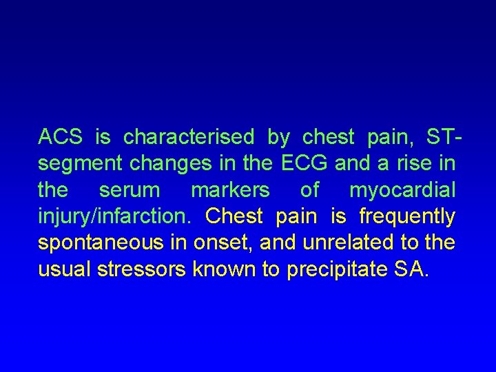 ACS is characterised by chest pain, STsegment changes in the ECG and a rise