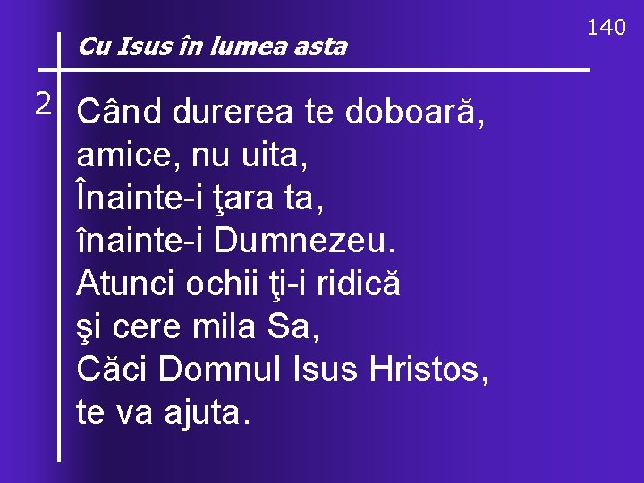 Cu O, Isus ce în lumea asta valuri, 140 de-ndurare 2 Când durerea te