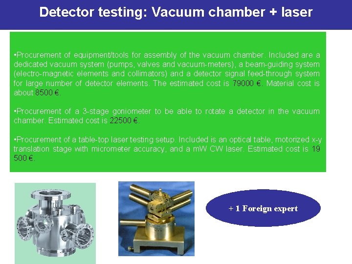 Detector testing: Vacuum chamber + laser • Procurement of equipment/tools for assembly of the