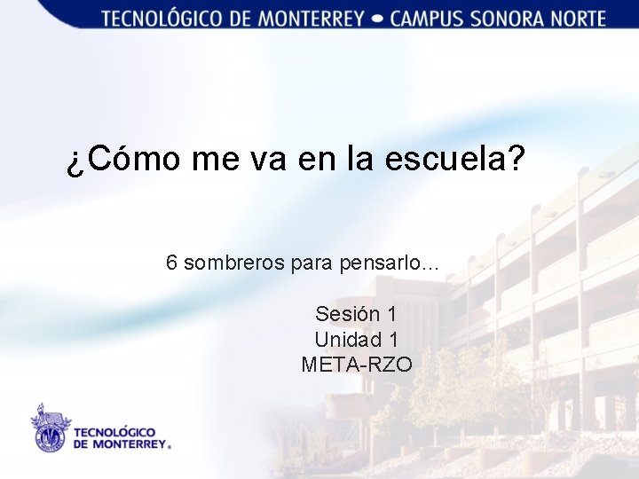 ¿Cómo me va en la escuela? 6 sombreros para pensarlo… Sesión 1 Unidad 1