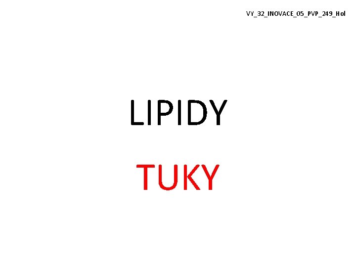 VY_32_INOVACE_05_PVP_249_Hol LIPIDY TUKY VY_32_INOVACE_05_PVP_249_Hol LIPIDY TUKY