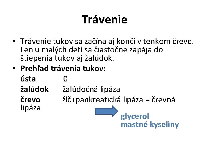 Trávenie • Trávenie tukov sa začína aj končí v tenkom čreve. Len u malých