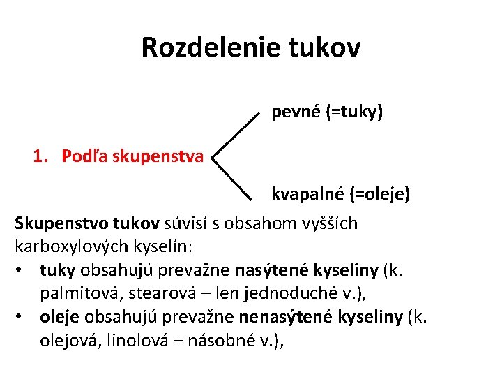 Rozdelenie tukov pevné (=tuky) 1. Podľa skupenstva kvapalné (=oleje) Skupenstvo tukov súvisí s obsahom Rozdelenie tukov pevné (=tuky) 1. Podľa skupenstva kvapalné (=oleje) Skupenstvo tukov súvisí s obsahom