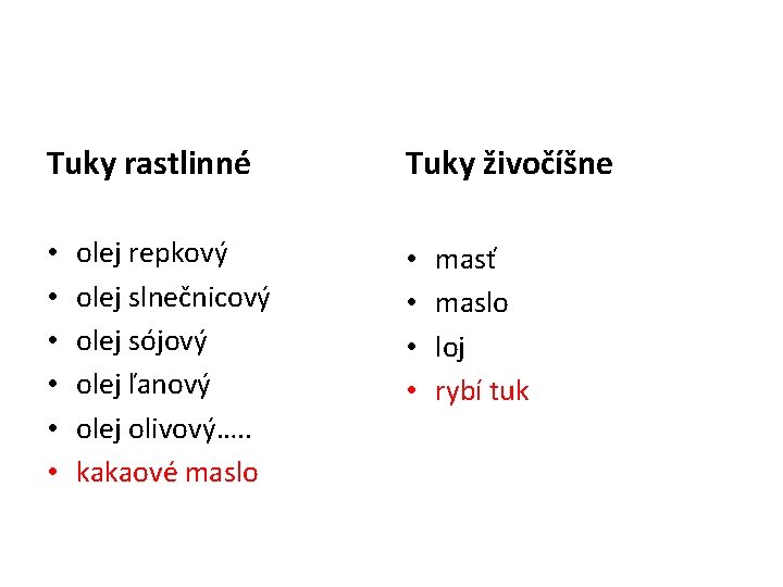 Tuky rastlinné • • • olej repkový olej slnečnicový olej sójový olej ľanový olej Tuky rastlinné • • • olej repkový olej slnečnicový olej sójový olej ľanový olej