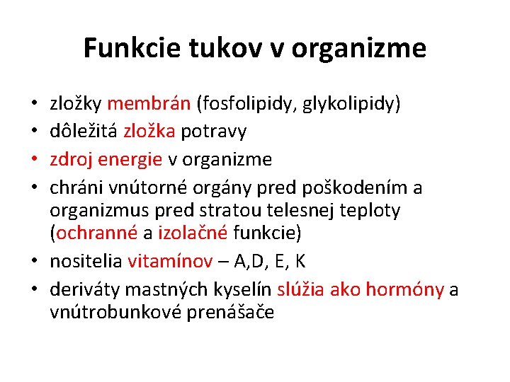 Funkcie tukov v organizme zložky membrán (fosfolipidy, glykolipidy) dôležitá zložka potravy zdroj energie v