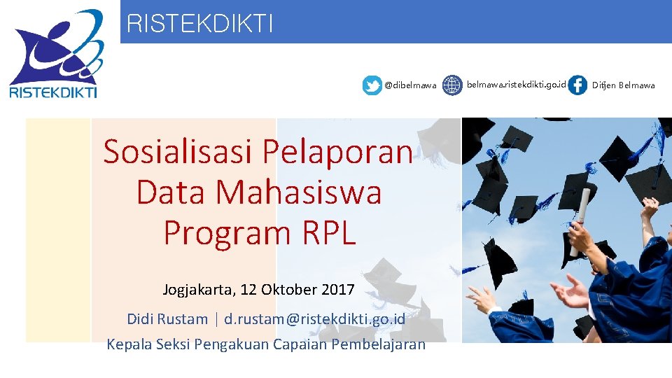 RISTEKDIKTI @dibelmawa Sosialisasi Pelaporan Data Mahasiswa Program RPL Jogjakarta, 12 Oktober 2017 Didi Rustam