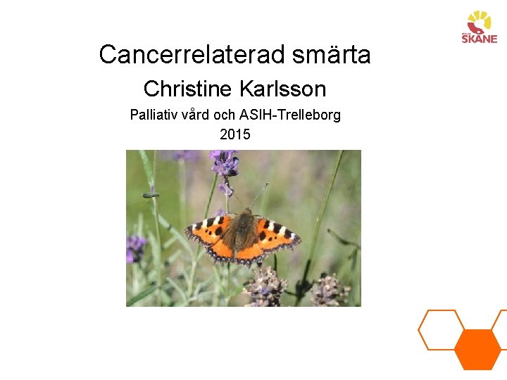Cancerrelaterad smärta Christine Karlsson Palliativ vård och ASIH-Trelleborg 2015 