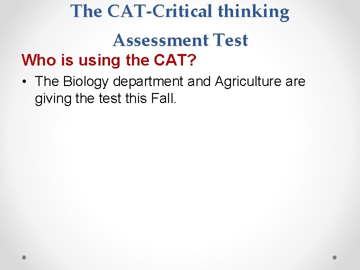 The CAT-Critical thinking Assessment Test Who is using the CAT? • The Biology department