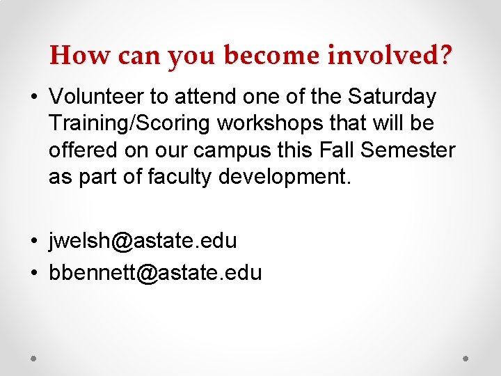 How can you become involved? • Volunteer to attend one of the Saturday Training/Scoring