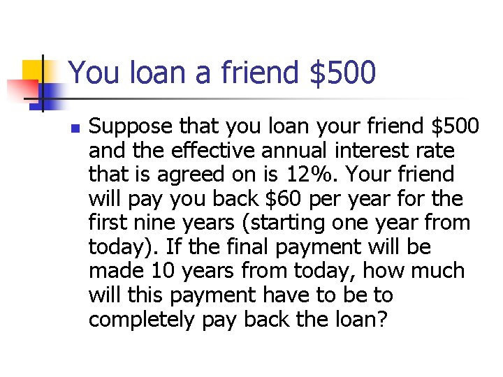 You loan a friend $500 n Suppose that you loan your friend $500 and