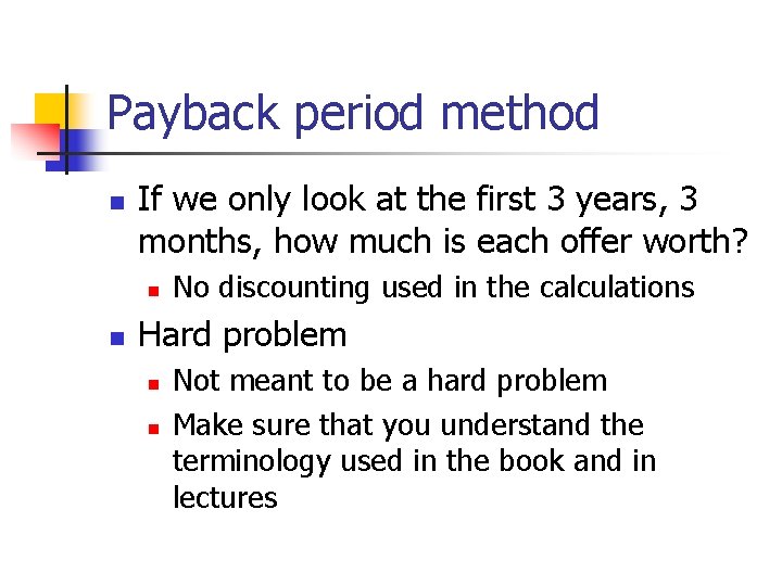 Payback period method n If we only look at the first 3 years, 3