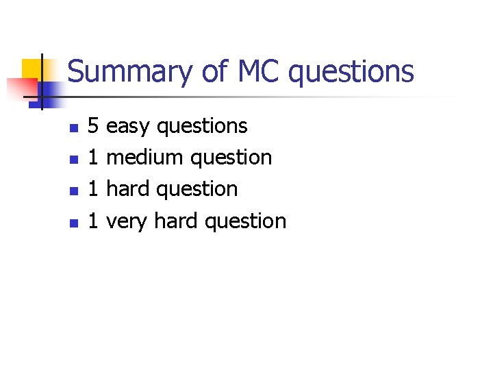 Summary of MC questions n n 5 1 1 1 easy questions medium question