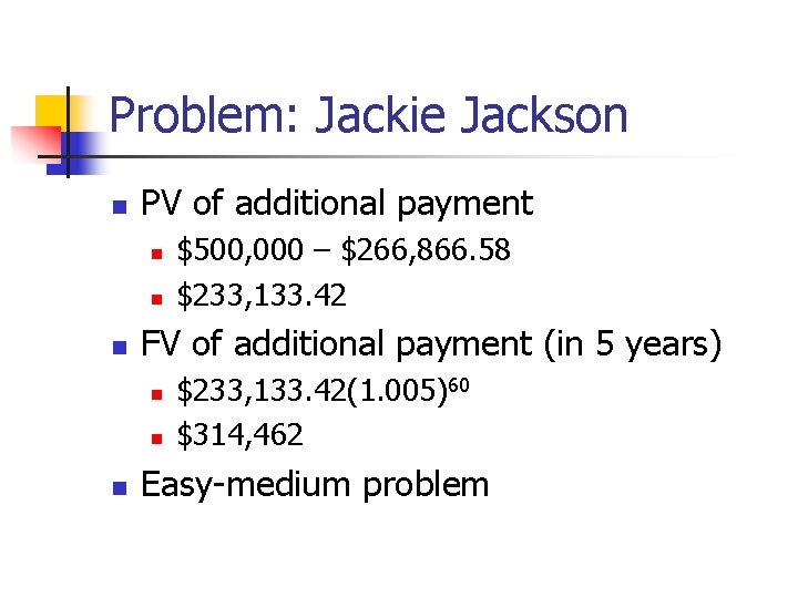 Problem: Jackie Jackson n PV of additional payment n n n FV of additional
