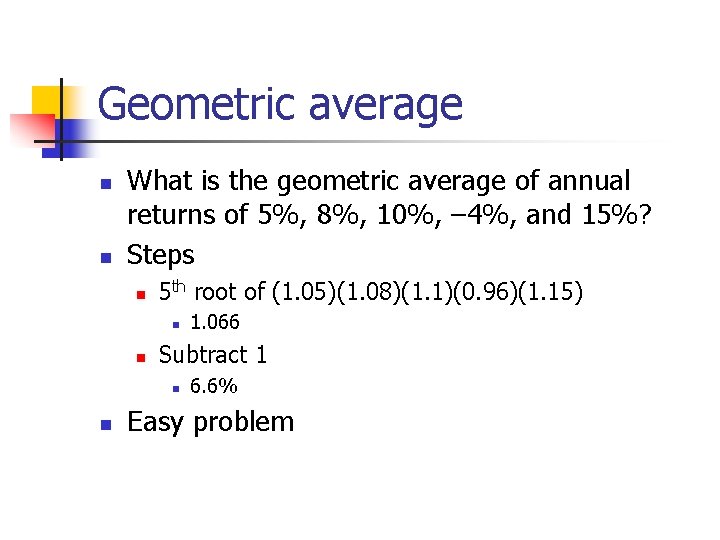 Geometric average n n What is the geometric average of annual returns of 5%,