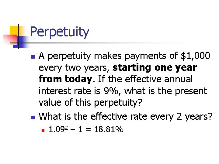 Perpetuity n n A perpetuity makes payments of $1, 000 every two years, starting