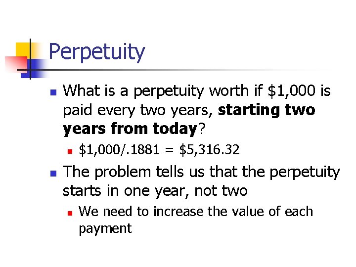 Perpetuity n What is a perpetuity worth if $1, 000 is paid every two